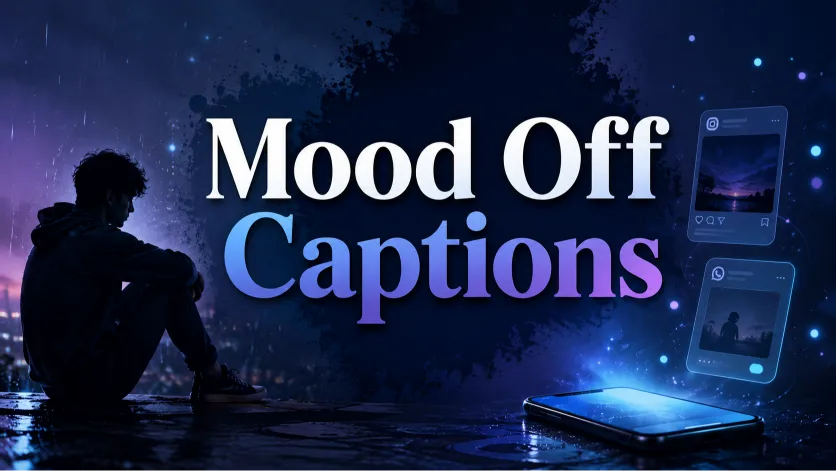 Mood Off Captions for Instagram, Sad, Silent & Emotional Moments