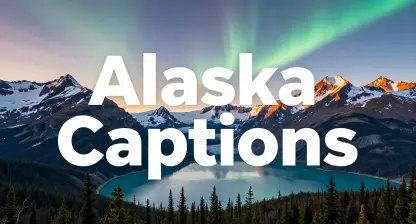 Captivating Alaska Captions for Your Wildest Adventures